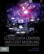 Cloud Data Centers and Cost Modeling di Caesar Wu, Rajkumar Buyya edito da Elsevier LTD, Oxford