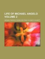 Life Of Michael Angelo (volume 2) di Herman Friedrich Grimm edito da General Books Llc