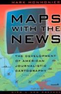 Maps with the News: The Development of American Journalistic Cartography di Mark Monmonier edito da UNIV OF CHICAGO PR