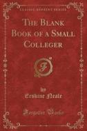 The Blank Book Of A Small Colleger (classic Reprint) di Erskine Neale edito da Forgotten Books