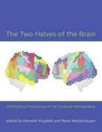 The Two Halves of the Brain - Information Processing in the Cerebral Hemispheres di Kenneth Hugdahl edito da MIT Press