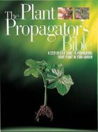 The Plant Propagator's Bible edito da David & Charles