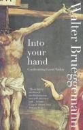 Into Your Hand di Walter Brueggemann edito da Scm Press