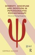 Diversity, Discipline and Devotion in Psychoanalytic Psychotherapy di Gertrud Mander edito da Taylor & Francis Ltd