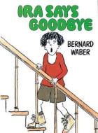 IRA Says Goodbye di Bernard Waber edito da HOUGHTON MIFFLIN