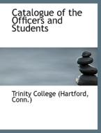 Catalogue Of The Officers And Students di Trinity College edito da Bibliolife