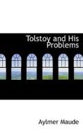 Tolstoy And His Problems di Aylmer Maude edito da Bibliolife