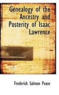Genealogy Of The Ancestry And Posterity Of Isaac Lawrence di Frederick Salmon Pease edito da Bibliolife