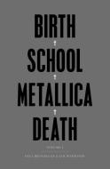 Birth School Metallica Death di Paul Brannigan, Ian Winwood edito da Faber & Faber