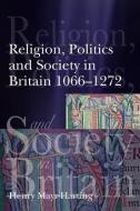 Religion, Politics and Society in Britain 1066-1272 di Henry Mayr-Harting edito da Taylor & Francis Ltd