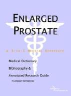 Enlarged Prostate - A Medical Dictionary, Bibliography, And Annotated Research Guide To Internet References di Icon Health Publications edito da Icon Group International