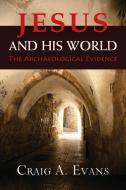 Jesus and His World: The Archaeological Evidence di Craig A. Evans edito da WESTMINSTER PR