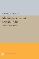 Islamic Revival in British India di Barbara D. Metcalf edito da Princeton University Press