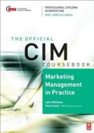 Marketing Management in Practice di John Williams, Tony Curtis edito da Butterworth-Heinemann