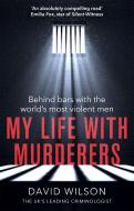 My Life With Murderers di David Wilson edito da Little, Brown Book Group