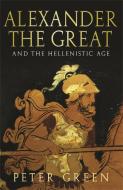 Alexander The Great And The Hellenistic Age di Peter Green edito da Orion Publishing Co