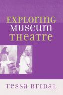 Exploring Museum Theatre di Tessa Bridal edito da Altamira Press