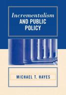 Incrementalism and Public Policy di Michael T. Hayes edito da University Press of America
