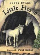 Little Horse di Betsy Cromer Byars edito da Henry Holt & Company