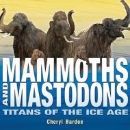 Mammoths and Mastodons di Cheryl Bardoe edito da Abrams