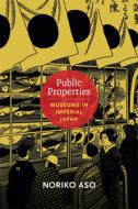 Public Properties di Noriko Aso edito da Duke University Press