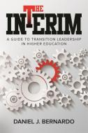 The Interim: A Guide to Transition Leadership in Higher Education di Daniel J. Bernardo edito da WASHINGTON STATE UNIV PR