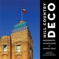 Hill Country Deco di David Bush edito da Texas Christian University Press