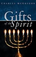 Gifts Of The Spirit di Charles McGregor edito da Victory Publishing Company Inc