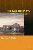 The East End Plays: Part 1 di George F. Walker edito da TALONBOOKS