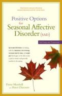 Positive Options for Seasonal Affective Disorder (Sad): Self-Help and Treatment di Fiona Marshall, Peter Cheevers edito da HUNTER HOUSE