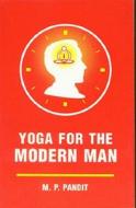 Yoga for the Modern Man di M. P. Pandit edito da Lotus Press (WI)