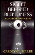 Sight Behind Blindness: A Collection of Poetry di Carolyn L. Miller edito da Professional Publishing