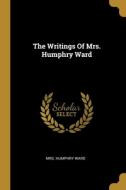 The Writings Of Mrs. Humphry Ward di Humphry Ward edito da WENTWORTH PR