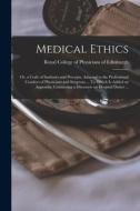 Medical Ethics; Or, A Code Of Institutes And Precepts, Adapted To The Professional Conduct Of Physicians And Surgeons ... To Which Is Added An Appendi edito da Legare Street Press