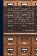 Trübner's Catalogue of Dictionaries and Grammars of the Principal Languages and Dialects of the World. 2D Ed., Considerably Enlarged and Revised, With di Trübner Co edito da LEGARE STREET PR