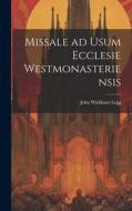 Missale ad Usum Ecclesie Westmonasteriensis di John Wickham Legg edito da LEGARE STREET PR