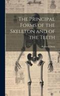 The Principal Forms of the Skeleton and of the Teeth di Richard Owen edito da LEGARE STREET PR
