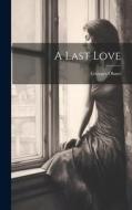 A Last Love di Georges Ohnet edito da LEGARE STREET PR