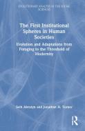 The First Institutional Spheres In Human Societies di Seth Abrutyn, Jonathan H. Turner edito da Taylor & Francis Ltd