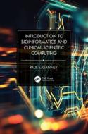 Introduction To Bioinformatics And Clinical Scientific Computing di Paul Ganney edito da Taylor & Francis Ltd