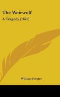 The Weirwolf: A Tragedy (1876) di William Forster edito da Kessinger Publishing