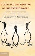 Guano and the Opening of the Pacific World di Gregory T. Cushman edito da Cambridge University Press