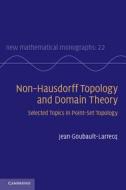 Non-Hausdorff Topology and Domain Theory di Jean Goubault-Larrecq edito da Cambridge University Press