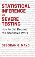 Statistical Inference as Severe Testing di Deborah G. Mayo edito da Cambridge University Press