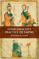 Charlemagne's Practice of Empire di Jennifer R. Davis edito da Cambridge University Press