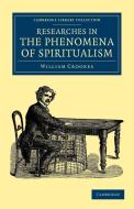 Researches in the Phenomena of Spiritualism di William Crookes edito da Cambridge University Press