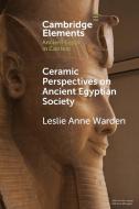 Ceramic Perspectives On Ancient Egyptian Society di Leslie Anne Warden edito da Cambridge University Press