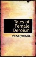 Tales Of Female Deroism di Anonymous edito da Bibliolife