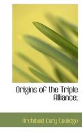 Origins Of The Triple Alliance; di Archibald Cary Coolidge edito da Bibliolife