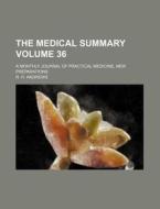 The Medical Summary Volume 36; A Monthly Journal of Practical Medicine, New Preparations di R. H. Andrews edito da Rarebooksclub.com